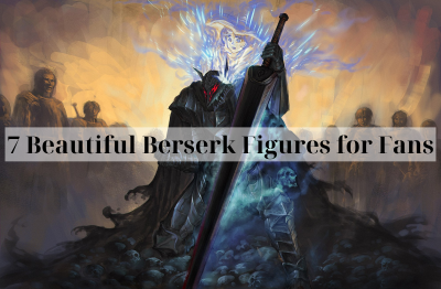 7 Beautiful Berserk Figures for Fans