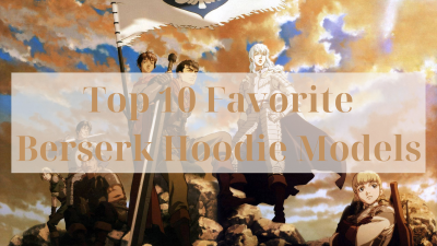 Top 10 Favorite Berserk Hoodie Models